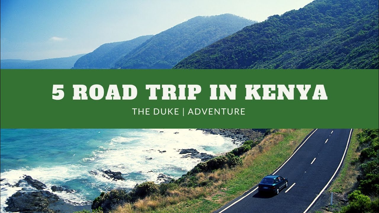 5 Road trips in kenya YouTube