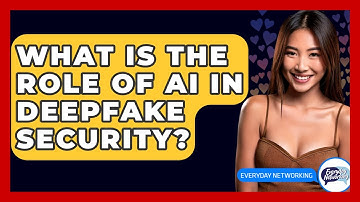 What Is The Role Of AI In Deepfake Security? - Everyday-Networking