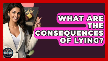 What Are The Consequences Of Lying? - Get Divorce Answers
