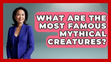 What Are the Most Famous Mythical Creatures? | Exploring Ancient Myths