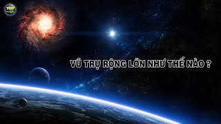 Vũ Trụ Rộng Lớn Như Thế Nào ? Top Thú Vị 