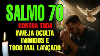 ESCUTE ESSA ORAÇÃO SALMO 70 CONTRA A inveja OCULTA E INIMIGOS