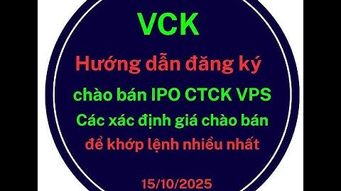 VCK : Hướng dẫn đăng ký mua IPO CTCK VPS  Các xác định giá chào bán để khớp lệnh nhiều nhất