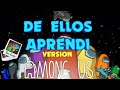DE ELLOS APRENDI version  AMONG US - Alejo BS