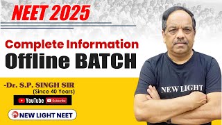 NEET 2025 | COMPLETE INFORMATION ABOUT ALL OFFLINE BATCHES | Dr. S.P. SINGH SIR | NEW LIGHT #neet_25