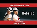 Ufuk Yıldırım &amp; Ercan Saatçi -  Hebelüp (Official Audio Video)