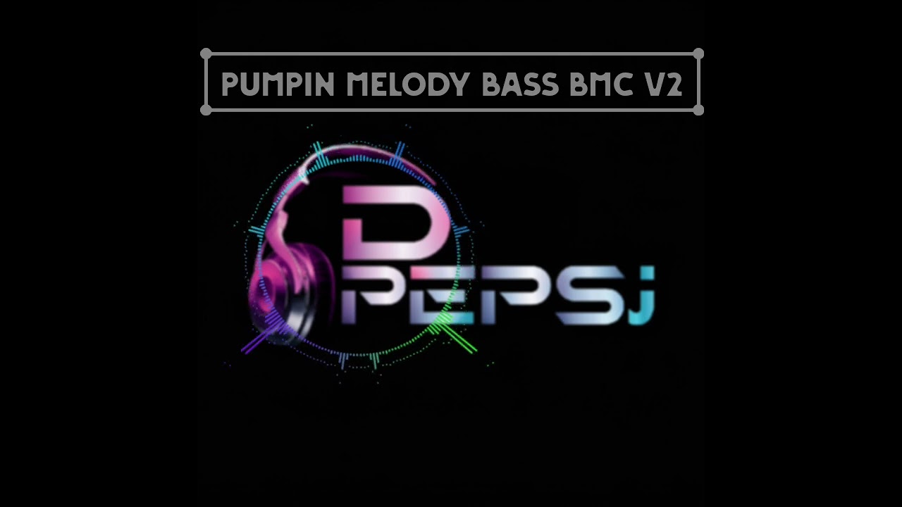PUMPIN HARD MELODY BASS BMC V2 ‼️🚀🔊🔊 DJ - peps®