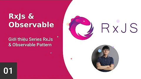 Bài 01 - Giới thiệu Series, Promise vs Observable | Xây dựng RxJs và Observable