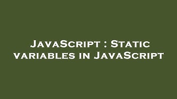 JavaScript : Static variables in JavaScript