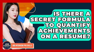 Is There A Secret Formula To Quantify Achievements On A Resume? - Job Interview Pro Skills
