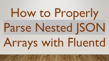 How to Properly Parse Nested JSON Arrays with Fluentd