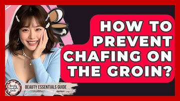 How To Prevent Chafing On The Groin? - Beauty Essentials Guide