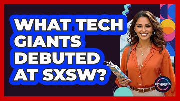 What Tech Giants Debuted At SXSW? - Conventions Network