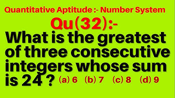Q32 | What is the greatest of three consecutive integers whose sum is 24 ? | Number System