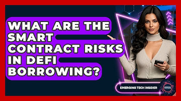 What Are The Smart Contract Risks In DeFi Borrowing? - Emerging Tech Insider