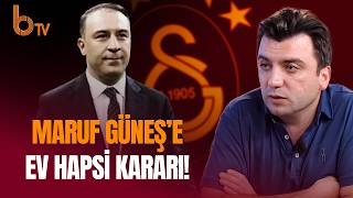 Galatasaraylı Yönetici Maruf Güneşe Ev Hapsi Kararı