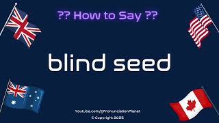 How To Pronounce Blind Seed? Correctly Pronunciation Planet