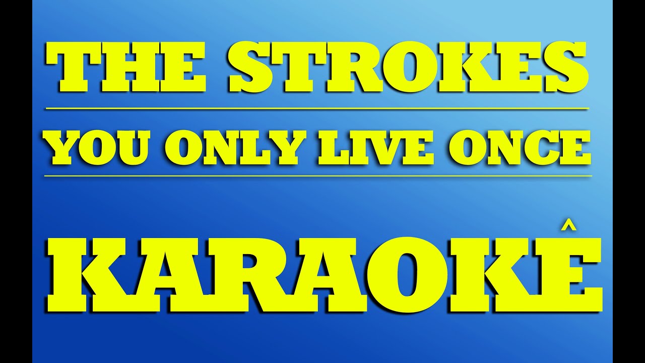 The Strokes • You Only Live Once (CC) 🎤 [Karaoke] [Instrumental Lyrics] 