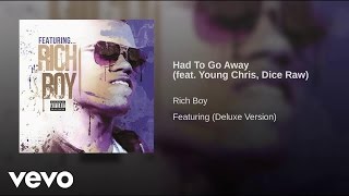 Rich Boy - Had To Go Away ft. Young Chris, Dice Raw