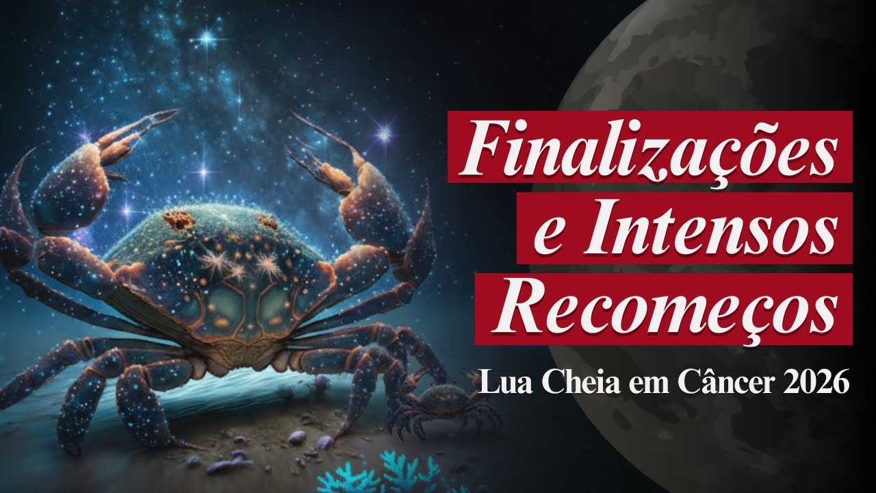 Cancer Lua LUA CHEIA EM CÂNCER 2026 – FINALIZAÇÕES E RECOMEÇOS INTENSOS - YouTube