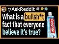 What is a bullshing fact that everyone believe it’s true? - (r/AskReddit)