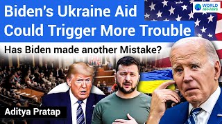 Biden's Blunder Again - US Approved Aid Deal to UKRAINE | Explained by World Affairs