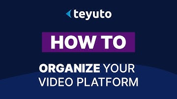 How to - Organize your Video Platform