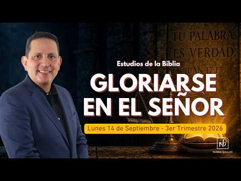 Gloriarse en el Señor | LES 12 (Lunes) | Escuela Sabática | Rubén Bullón