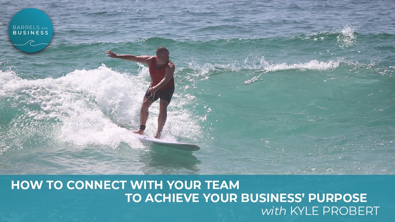 Kyle Probert on How To Connect With Your Team To Achieve Your Business’ Purpose