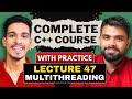lec 47 | Multithreading in C++ | C++ Complete Course | LearnYard