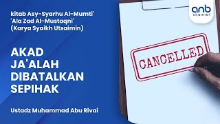Akad Ja'alah Dibatalkan Sepihak | Ustadz Muhammad Abu Rivai