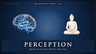 Science Says You Construct Reality The Buddha Went Further  The Meeting Point Ep1