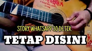 Tetap Disini - TRI SUAKA| Story Whatsapp 30 Detik