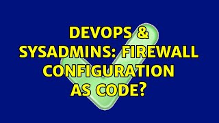 DevOps & SysAdmins: Firewall configuration as code? (2 Solutions!!)