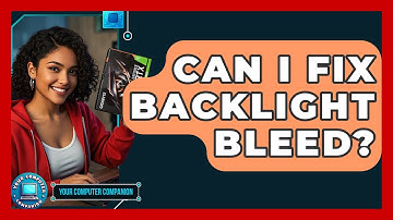 Can I Fix Backlight Bleed? - Your Computer Companion
