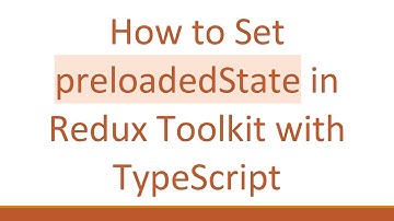 How to Set preloadedState in Redux Toolkit with TypeScript