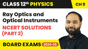 Ray Optics and Optical Instruments - NCERT Solutions (Part 2) | Class 12 Physics Chapter 9 | CBSE