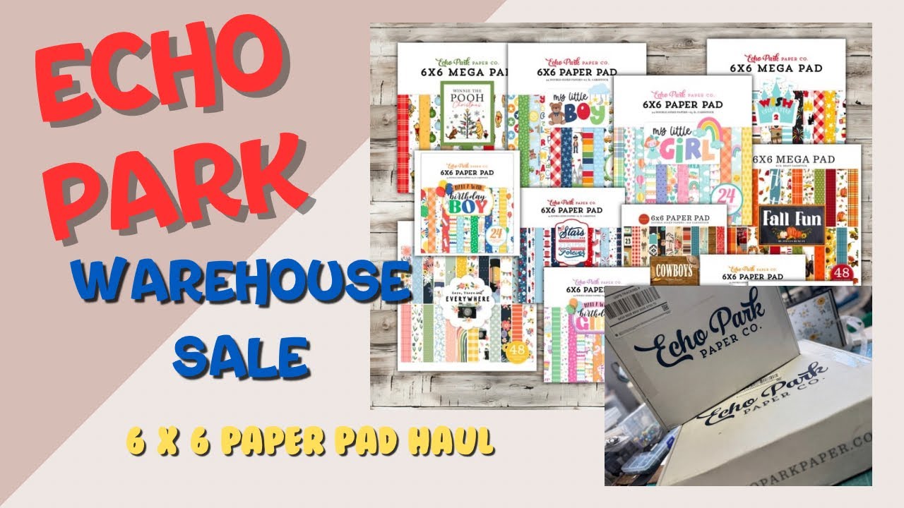 Echo Park | 6 x 6 Paper Haul | HUGE Haul | Fun Collections Haul | MUST See This Haul! | Warehouse