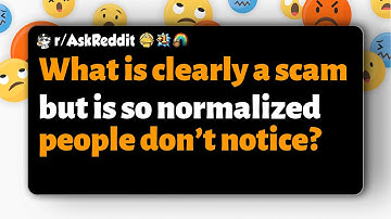 r/AskReddit | What is clearly a scam but is so normalized people don’t notice?