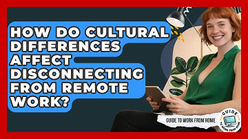 How Do Cultural Differences Affect Disconnecting From Remote Work? - Guide To Work From Home