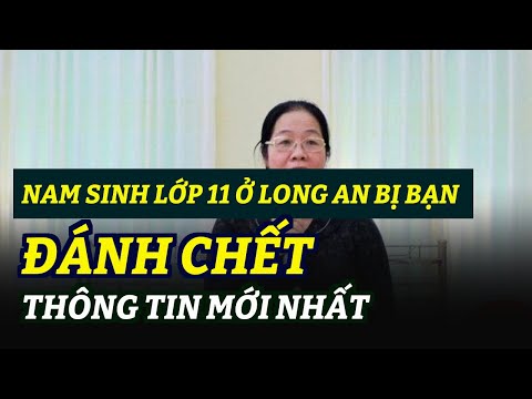 Video Nam sinh lớp 11 ở Long An bị bạn đánh chết: Thông tin... - YouTube