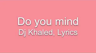 Do you mind Lyric Video - DJ khaled