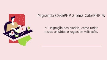 CakePHP 4: Migração dos Models, como rodar testes unitários e regras de validação.