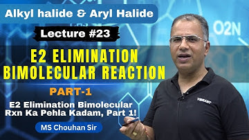 Lecture -23 | E2 Elimination Bimolecular Part -1 | Hindi | IIT JEE ADV | OC | MS Chouhan Sir