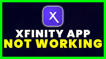 Xfinity App Not Working: How to Fix Xfinity App Not Working