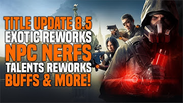 The Division 2 | Title Update 8.5! NPC Nerfs, EXOTIC Changes & More!