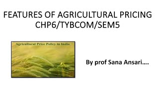 FEATURES OF AGRICULTURE PRICING|AGRICULTURE PRICING|FEATURES|INTRODUCTION @ProfSanaAnsari