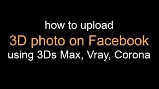 how to upload 3D photo on Facebook using 3Ds Max, Vray, Corona or FStorm! screenshot 5