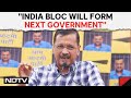 Arvind Kejriwal: &quot;INDIA Bloc Will Form Next Government, Delhi To Get Statehood&quot;