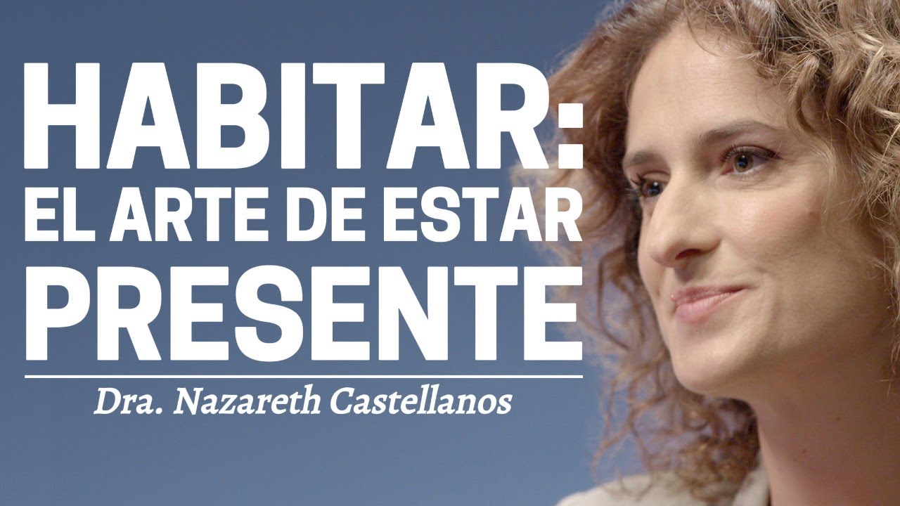Habitar: el poder de reconectar contigo mismo | Nazareth Castellanos | Neurociencia